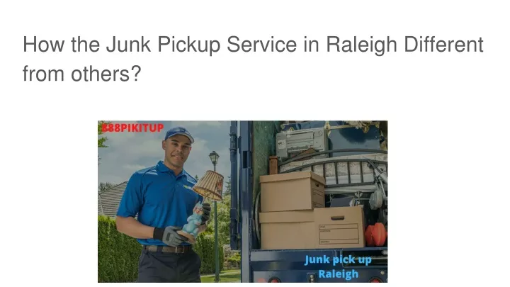 how the junk pickup service in raleigh different