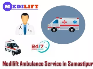Select Medilift Road Ambulance in Samastipur with the Newest Medical Setup