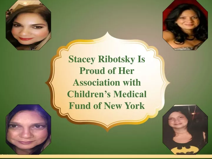 stacey ribotsky is proud of her association with children s medical fund of new york