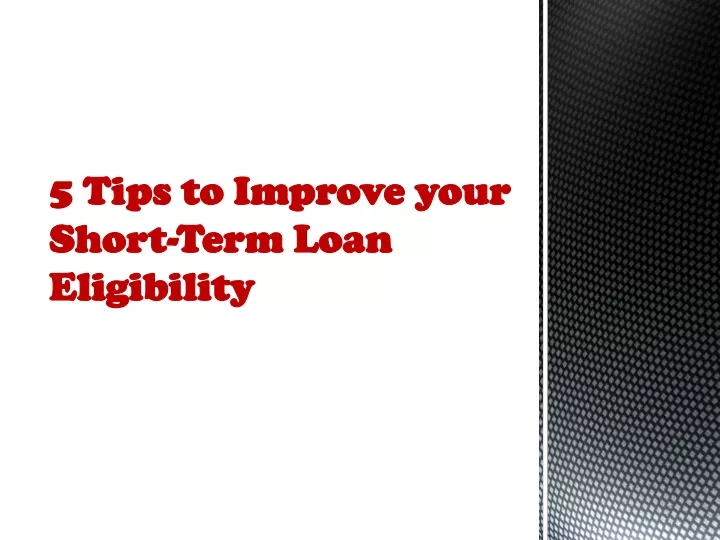 5 tips to improve your short term loan eligibility