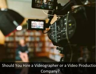 Should You Hire a Videographer or a Video Production Company?