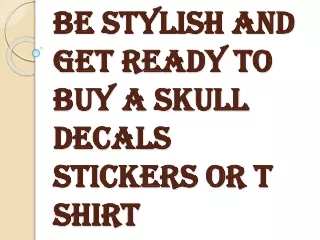 Get Ready to Buy a Skull Decals Stickers or T Shirt