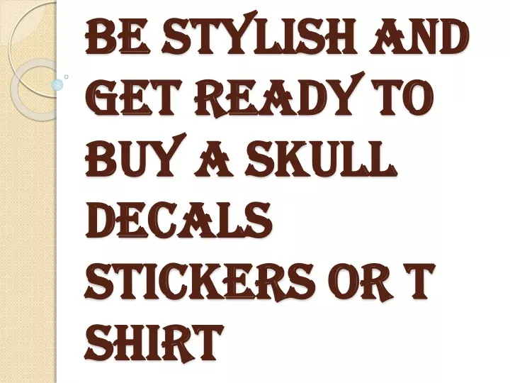 be stylish and get ready to buy a skull decals stickers or t shirt