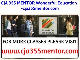 CJA 355 MENTOR Wonderful Education--cja355mentor.com