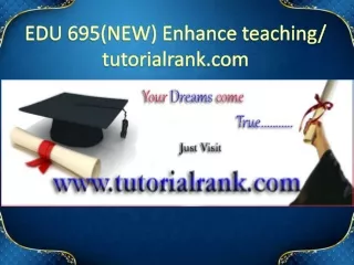 EDU 695(NEW) Enhance teaching - tutorialrank.com