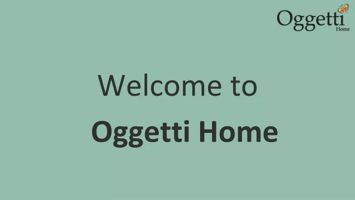welcome to oggetti home