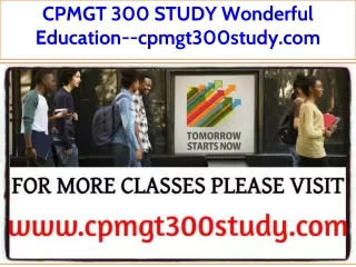 CPMGT 300 STUDY Wonderful Education--cpmgt300study.com