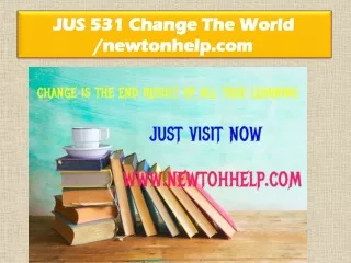 JUS 531 Change The World /newtonhelp.com