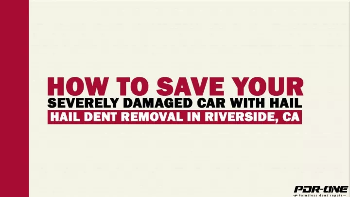 how to save your severely damaged car with hail dent removal in riverside ca