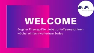 Eugster Frismag-Die Liebe zu Kaffeemaschinen wächst einfach weiter