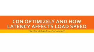 cdn optimizely and how latency affects load speed