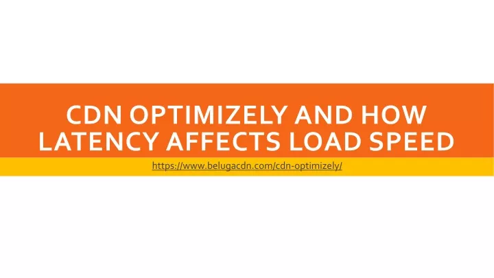 cdn optimizely and how latency affects load speed