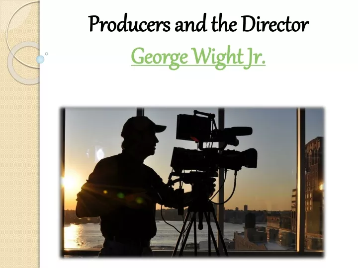 producers and the director george wight jr