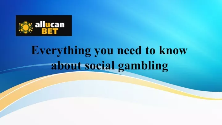 everything you need to know about social gambling
