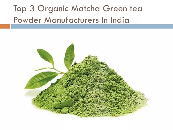top 3 organic matcha green tea powder manufacturers in india