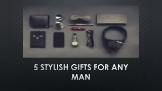 5 Stylisg Gifts for Any Man