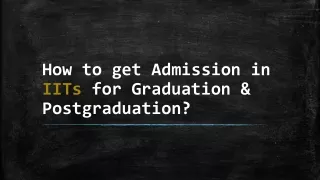 How to get Admission in IITs for Graduation & Postgraduation?