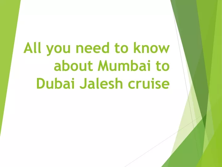 all you need to know about mumbai to dubai jalesh cruise