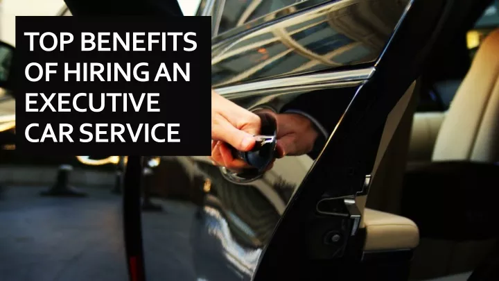 top benefits of hiring an executive car service
