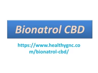 Bionatrol CBD : It Helps in Making you Able to Life your Life Healthy and Happily.