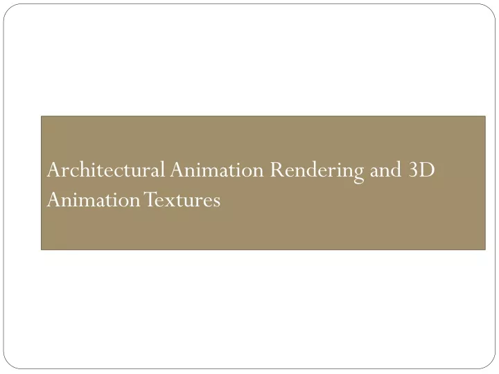 architectural animation rendering and 3d animation textures