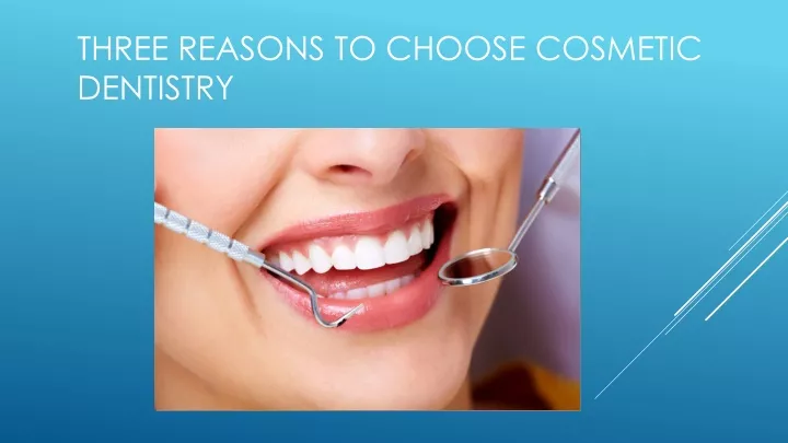 three reasons to choose cosmetic dentistry
