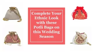 Complete your Ethnic Look with Wedding Potlis