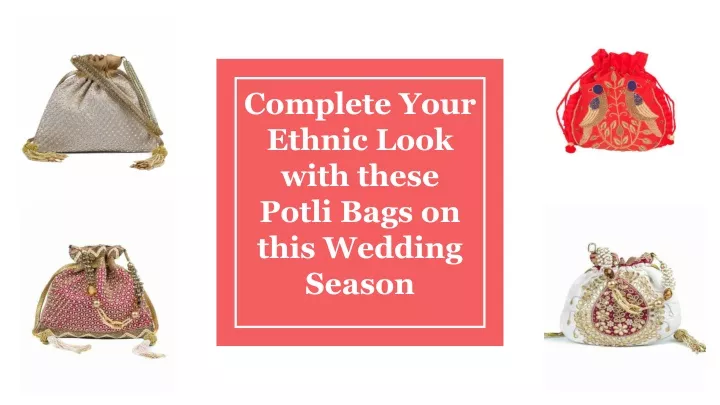 complete your ethnic look with these potli bags