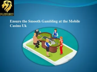 ensure the smooth gambling at the mobile casino uk