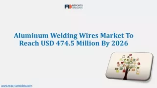 Aluminum Welding Wires Market Trends, Size, Share, Growth, Analysis And Forecast
