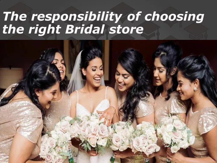 the responsibility of choosing the right bridal