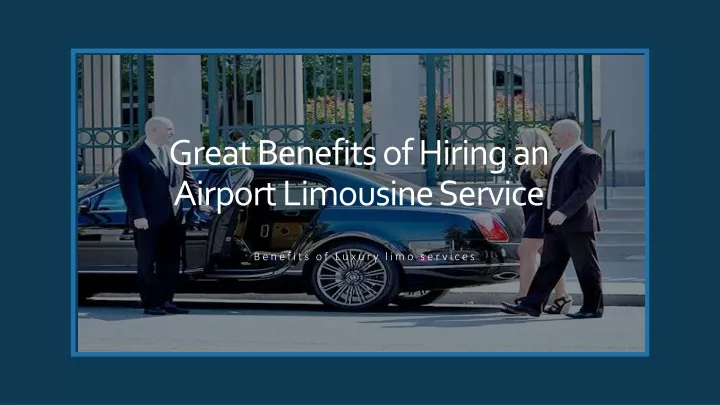 great benefits of hiring an airport limousine