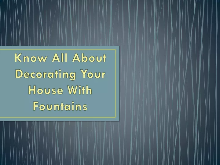 know all about decorating your house with fountains