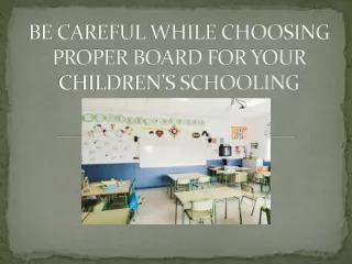 BE CAREFUL WHILE CHOOSING PROPER BOARD FOR YOUR CHILDREN’S SCHOOLING