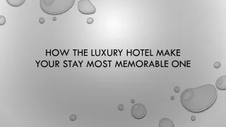 How the luxury hotel make your stay most memorable one