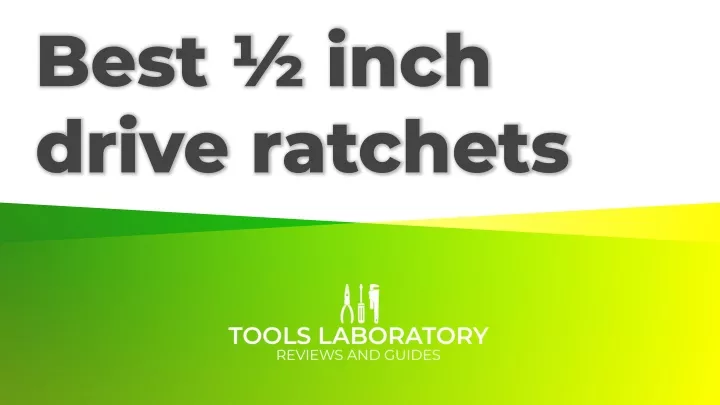 best inch drive ratchets