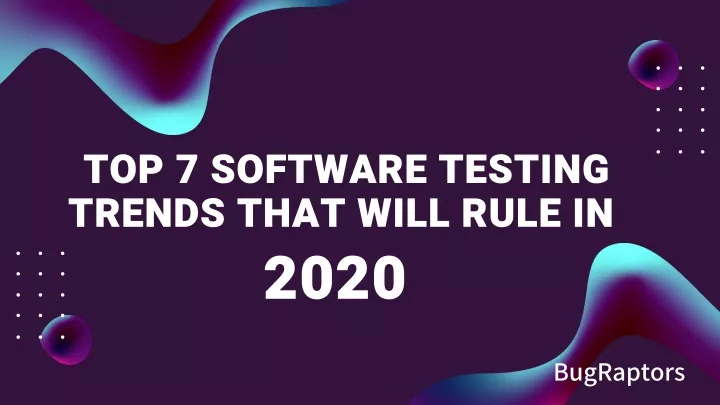 top 7 software testing trends that will rule