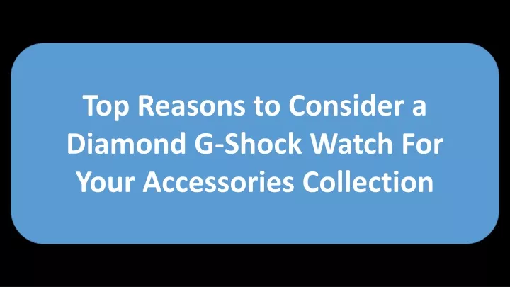 top reasons to consider a diamond g shock watch
