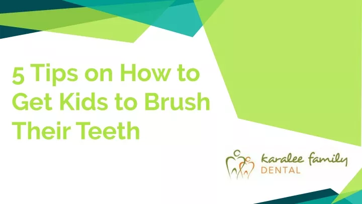 5 tips on how to get kids to brush their teeth