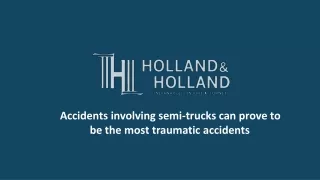 Accidents involving semi-trucks can prove to be the most traumatic accidents
