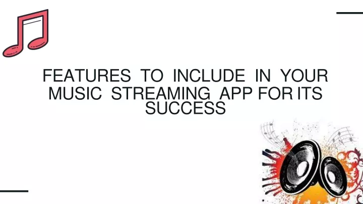 feature s t o includ e i n you r music streaming app for its success