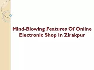 Mind-Blowing Features Of Online Electronic Shop In Zirakpur