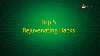 top 5 rejuvenating hacks