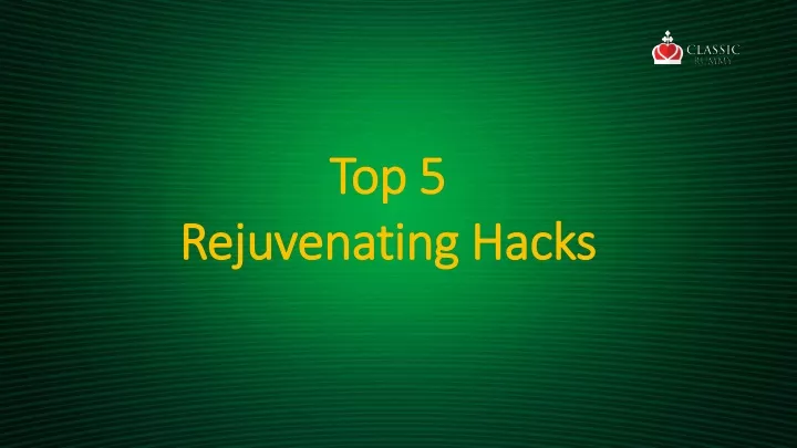 top 5 rejuvenating hacks