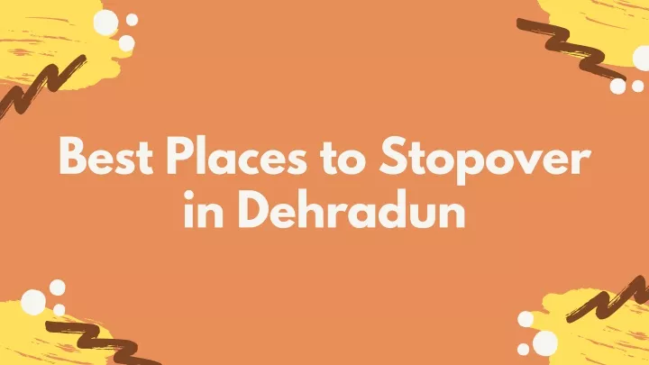 best places to stopover in dehradun