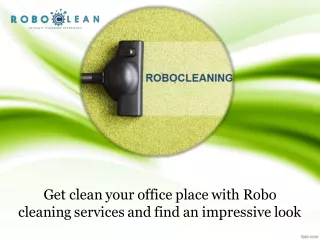Get Clean Your Office Place With Robo Cleaning Services And Find An Impressive Look