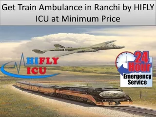 Get ICU Supported HIFLY ICU Train Ambulance in Ranchi at low-cost