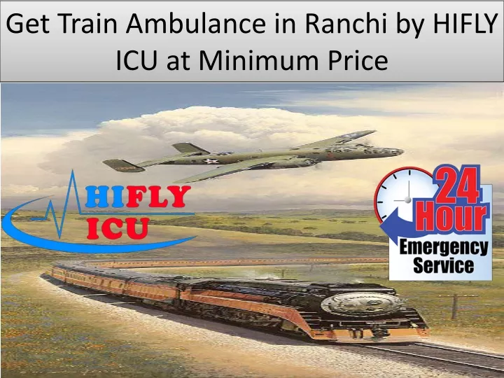 get train ambulance in ranchi by hifly icu at minimum price