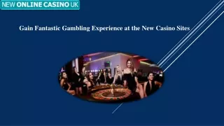 Gain Fantastic Gambling Experience at the New Casino Sites