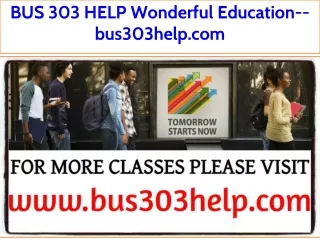 BUS 303 HELP Wonderful Education--bus303help.com